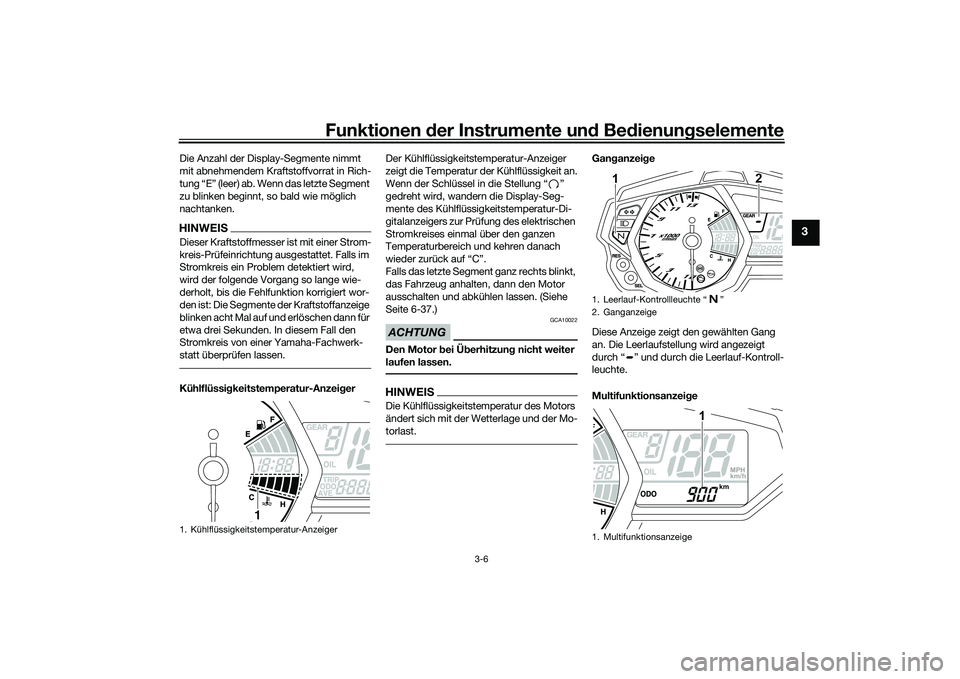 YAMAHA MT-03 2016 Betriebsanleitungen (in German) Funktionen der Instru mente un d Be dienun gselemente
3-6
3
Die Anzahl der Display-Segmente nimmt
mit abnehmendem Kraftstoffvorrat in Rich-
tung “E” (leer) ab. Wenn das letzte Segment
zu blinken YAMAHA MT-03 2016 Betriebsanleitungen (in German) Funktionen der Instru mente un d Be dienun gselemente
3-6
3
Die Anzahl der Display-Segmente nimmt
mit abnehmendem Kraftstoffvorrat in Rich-
tung “E” (leer) ab. Wenn das letzte Segment
zu blinken