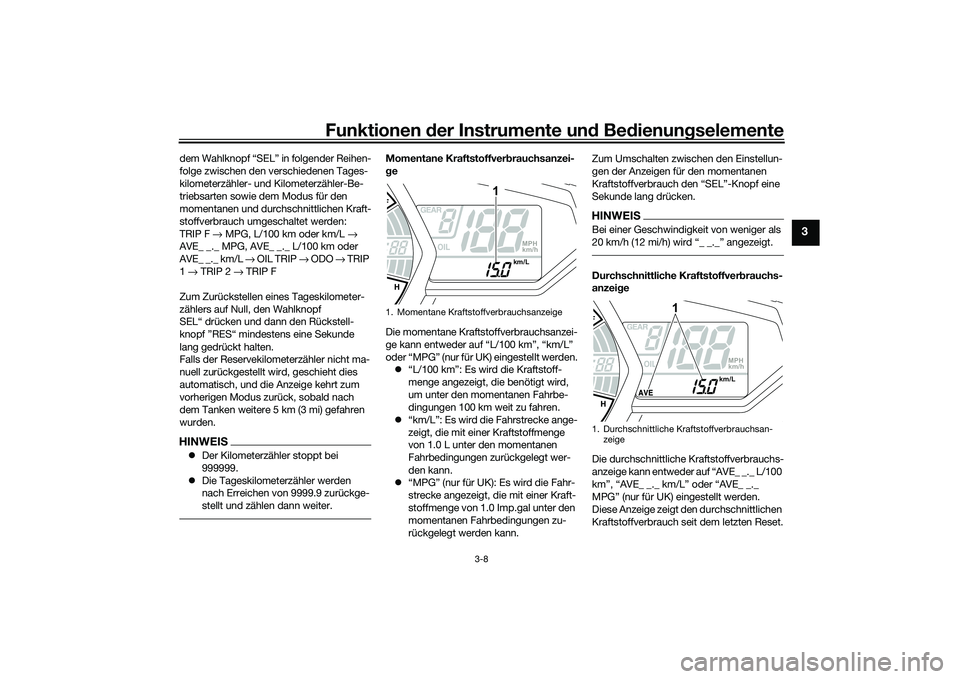 YAMAHA MT-03 2016 Betriebsanleitungen (in German) Funktionen der Instru mente un d Be dienun gselemente
3-8
3
dem Wahlknopf “SEL” in folgender Reihen-
folge zwischen den verschiedenen Tages-
kilometerzähler- und Kilometerzähler-Be-
triebsarten YAMAHA MT-03 2016 Betriebsanleitungen (in German) Funktionen der Instru mente un d Be dienun gselemente
3-8
3
dem Wahlknopf “SEL” in folgender Reihen-
folge zwischen den verschiedenen Tages-
kilometerzähler- und Kilometerzähler-Be-
triebsarten