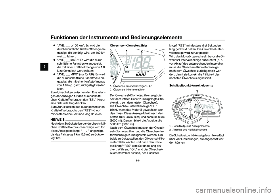 YAMAHA MT-03 2016 Betriebsanleitungen (in German) Funktionen der Instru mente un d Be dienun gselemente
3-9
3
“AVE_ _._ L/100 km”: Es wird die
durchschnittliche Kraftstoffmenge an-
gezeigt, die benötigt wird, um 100 km
weit zu fahren.
YAMAHA MT-03 2016 Betriebsanleitungen (in German) Funktionen der Instru mente un d Be dienun gselemente
3-9
3
“AVE_ _._ L/100 km”: Es wird die
durchschnittliche Kraftstoffmenge an-
gezeigt, die benötigt wird, um 100 km
weit zu fahren.
