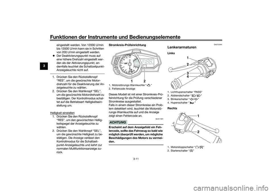 YAMAHA MT-03 2016 Betriebsanleitungen (in German) Funktionen der Instru mente un d Be dienun gselemente
3-11
3
eingestellt werden. Von 12000 U/min
bis 13500 U/min kann sie in Schritten
von 200 U/min eingestellt werden.
Der Deaktivierungspunkt m YAMAHA MT-03 2016 Betriebsanleitungen (in German) Funktionen der Instru mente un d Be dienun gselemente
3-11
3
eingestellt werden. Von 12000 U/min
bis 13500 U/min kann sie in Schritten
von 200 U/min eingestellt werden.
Der Deaktivierungspunkt m
