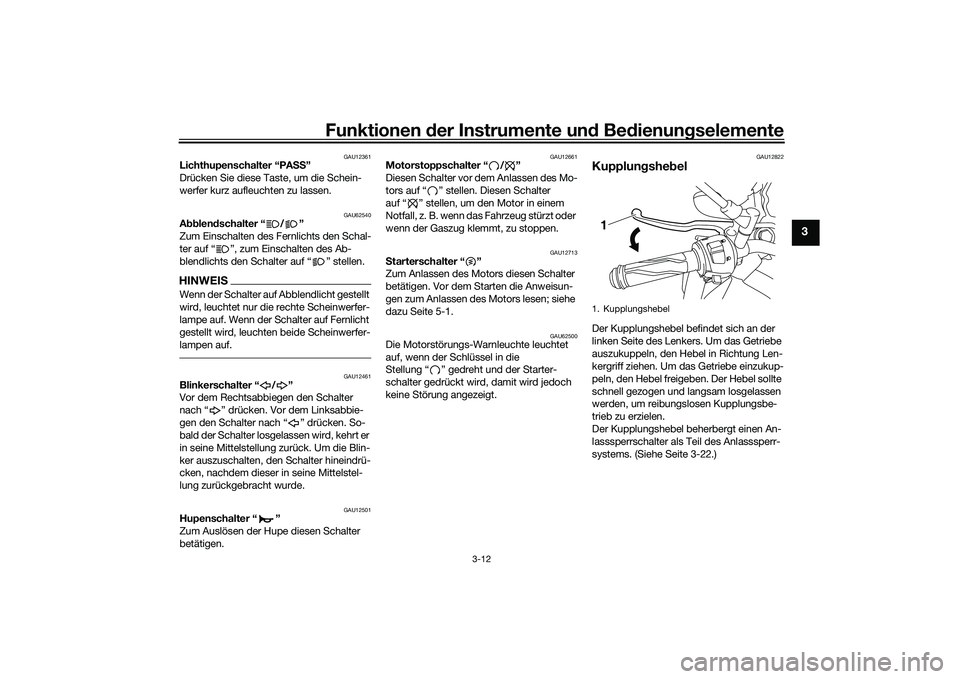YAMAHA MT-03 2016 Betriebsanleitungen (in German) Funktionen der Instru mente un d Be dienun gselemente
3-12
3
GAU12361
Lichthupenschalter “PA SS”
Drücken Sie diese Taste, um die Schein-
werfer kurz aufleuchten zu lassen.
GAU62540
A bblen dschal YAMAHA MT-03 2016 Betriebsanleitungen (in German) Funktionen der Instru mente un d Be dienun gselemente
3-12
3
GAU12361
Lichthupenschalter “PA SS”
Drücken Sie diese Taste, um die Schein-
werfer kurz aufleuchten zu lassen.
GAU62540
A bblen dschal