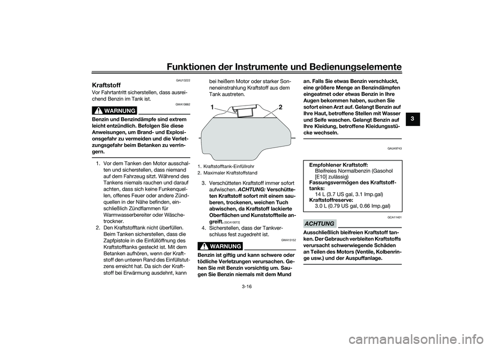 YAMAHA MT-03 2016 Betriebsanleitungen (in German) Funktionen der Instru mente un d Be dienun gselemente
3-16
3
GAU13222
KraftstoffVor Fahrtantritt sicherstellen, dass ausrei-
chend Benzin im Tank ist.
WARNUNG
GWA10882
Benzin un d Benzin dämpfe sin d YAMAHA MT-03 2016 Betriebsanleitungen (in German) Funktionen der Instru mente un d Be dienun gselemente
3-16
3
GAU13222
KraftstoffVor Fahrtantritt sicherstellen, dass ausrei-
chend Benzin im Tank ist.
WARNUNG
GWA10882
Benzin un d Benzin dämpfe sin d