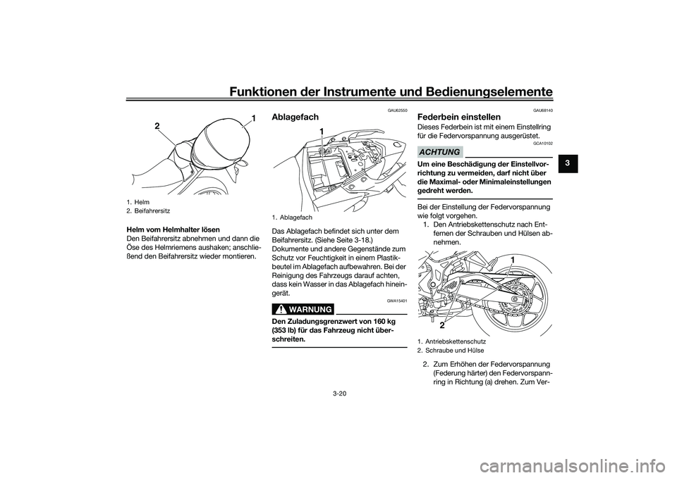 YAMAHA MT-03 2016 Betriebsanleitungen (in German) Funktionen der Instru mente un d Be dienun gselemente
3-20
3
Helm vom Helmhalter lösen
Den Beifahrersitz abnehmen und dann die
Öse des Helmriemens aushaken; anschlie-
ßend den Beifahrersitz wieder YAMAHA MT-03 2016 Betriebsanleitungen (in German) Funktionen der Instru mente un d Be dienun gselemente
3-20
3
Helm vom Helmhalter lösen
Den Beifahrersitz abnehmen und dann die
Öse des Helmriemens aushaken; anschlie-
ßend den Beifahrersitz wieder