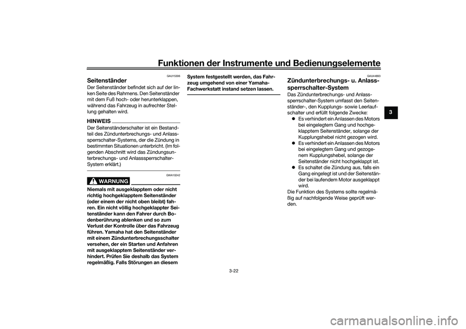 YAMAHA MT-03 2016 Betriebsanleitungen (in German) Funktionen der Instru mente un d Be dienun gselemente
3-22
3
GAU15306
S eitenstän derDer Seitenständer befindet sich auf der lin-
ken Seite des Rahmens. Den Seitenständer
mit dem Fuß hoch- oder h YAMAHA MT-03 2016 Betriebsanleitungen (in German) Funktionen der Instru mente un d Be dienun gselemente
3-22
3
GAU15306
S eitenstän derDer Seitenständer befindet sich auf der lin-
ken Seite des Rahmens. Den Seitenständer
mit dem Fuß hoch- oder h