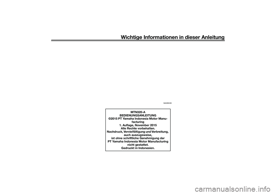 YAMAHA MT-03 2016  Betriebsanleitungen (in German) Wichtige Informationen in  dieser Anleitun g
GAUN0430
MTN320-A
BEDIENUNG SANLEITUNG
©2015 PT Yamaha In donesia Motor Manu-
facturin g
1. Aufla ge, Novemb er 2015
Alle Rechte vor behalten.
Nach druck,