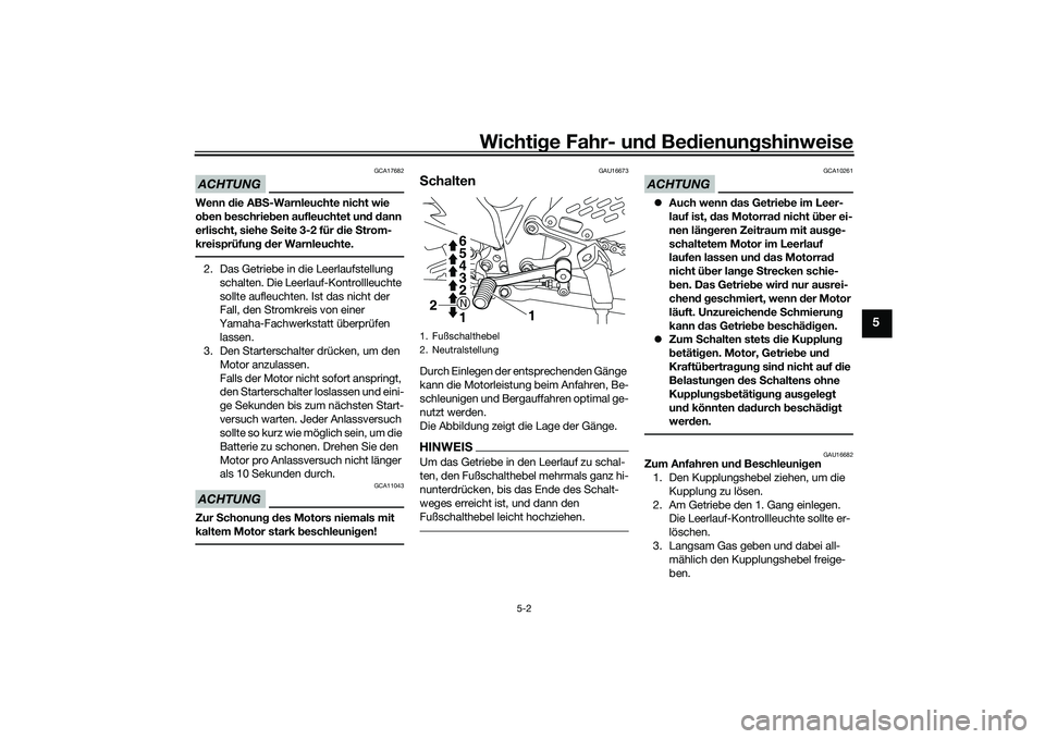 YAMAHA MT-03 2016 Betriebsanleitungen (in German) Wichtige Fahr- un d Be dienun gshinweise
5-2
5
ACHTUNG
GCA17682
Wenn die AB S-Warnleuchte nicht wie
o ben beschrie ben aufleuchtet un d d ann
erlischt, siehe S eite 3-2 für die Strom-
kreisprüf YAMAHA MT-03 2016 Betriebsanleitungen (in German) Wichtige Fahr- un d Be dienun gshinweise
5-2
5
ACHTUNG
GCA17682
Wenn die AB S-Warnleuchte nicht wie
o ben beschrie ben aufleuchtet un d d ann
erlischt, siehe S eite 3-2 für die Strom-
kreisprüf