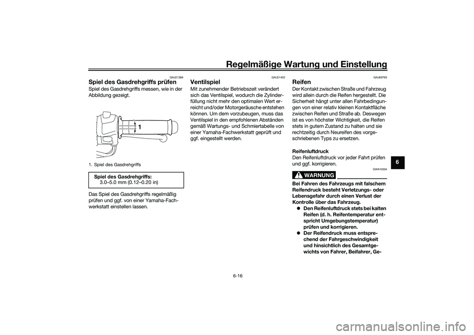 YAMAHA MT-03 2016 Betriebsanleitungen (in German) Regelmäßi ge Wartun g und Einstellun g
6-16
6
GAU21386
Spiel des Gas dreh griffs prüfenSpiel des Gasdrehgriffs messen, wie in der
Abbildung gezeigt.
Das Spiel des Gasdrehgriffs regelmäßig
pr YAMAHA MT-03 2016 Betriebsanleitungen (in German) Regelmäßi ge Wartun g und Einstellun g
6-16
6
GAU21386
Spiel des Gas dreh griffs prüfenSpiel des Gasdrehgriffs messen, wie in der
Abbildung gezeigt.
Das Spiel des Gasdrehgriffs regelmäßig
pr