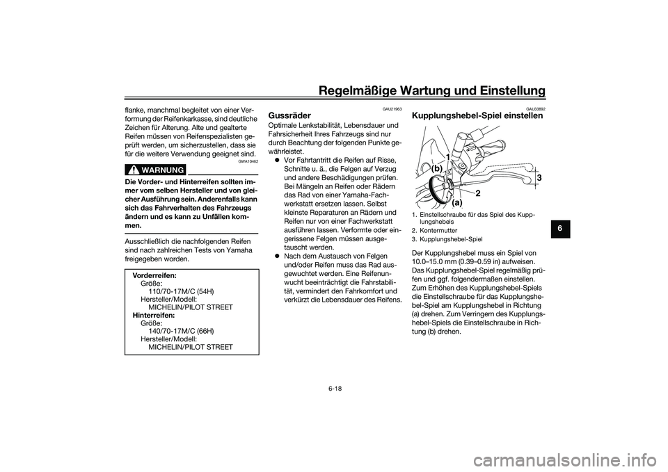 YAMAHA MT-03 2016 Betriebsanleitungen (in German) Regelmäßi ge Wartun g und Einstellun g
6-18
6
flanke, manchmal begleitet von einer Ver-
formung der Reifenkarkasse, sind deutliche
Zeichen für Alterung. Alte und gealterte
Reifen müssen von Rei YAMAHA MT-03 2016 Betriebsanleitungen (in German) Regelmäßi ge Wartun g und Einstellun g
6-18
6
flanke, manchmal begleitet von einer Ver-
formung der Reifenkarkasse, sind deutliche
Zeichen für Alterung. Alte und gealterte
Reifen müssen von Rei