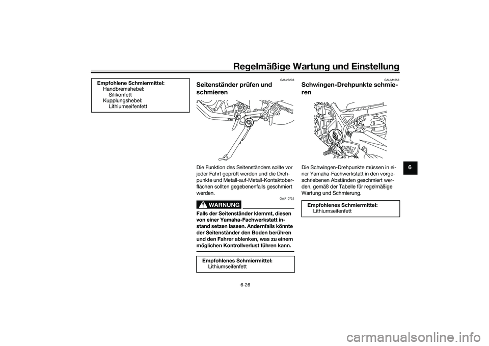YAMAHA MT-03 2016 Betriebsanleitungen (in German) Regelmäßi ge Wartun g und Einstellun g
6-26
6
GAU23203
Seitenstän der prüfen un d
schmierenDie Funktion des Seitenständers sollte vor
jeder Fahrt geprüft werden und die Dreh-
punkte und Metal YAMAHA MT-03 2016 Betriebsanleitungen (in German) Regelmäßi ge Wartun g und Einstellun g
6-26
6
GAU23203
Seitenstän der prüfen un d
schmierenDie Funktion des Seitenständers sollte vor
jeder Fahrt geprüft werden und die Dreh-
punkte und Metal