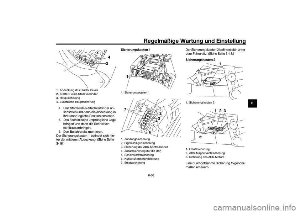 YAMAHA MT-03 2016 Betriebsanleitungen (in German) Regelmäßi ge Wartun g und Einstellun g
6-30
6
4. Den Starterrelais-Steckverbinder an-
schließen und dann die Abdeckung in
ihre ursprüngliche Position schieben.
5. Das Fach in seine ursprünglich YAMAHA MT-03 2016 Betriebsanleitungen (in German) Regelmäßi ge Wartun g und Einstellun g
6-30
6
4. Den Starterrelais-Steckverbinder an-
schließen und dann die Abdeckung in
ihre ursprüngliche Position schieben.
5. Das Fach in seine ursprünglich