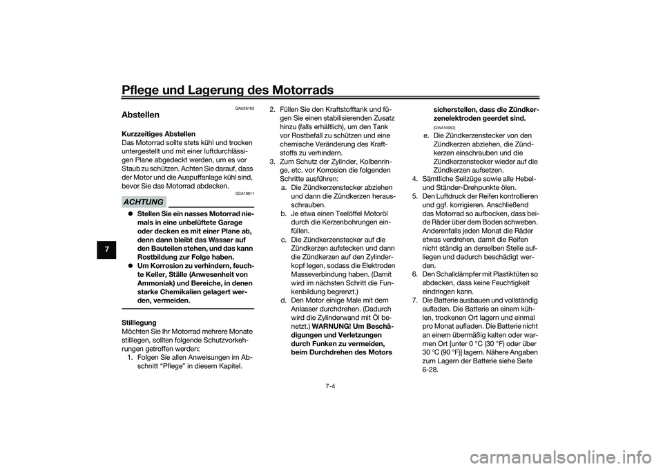 YAMAHA MT-03 2016 Betriebsanleitungen (in German) Pflege und La gerung d es Motorra ds
7-4
7
GAU26183
A bstellenKurzzeiti ges A bstellen
Das Motorrad sollte stets kühl und trocken
untergestellt und mit einer luftdurchlässi-
gen Plane abgedeckt we YAMAHA MT-03 2016 Betriebsanleitungen (in German) Pflege und La gerung d es Motorra ds
7-4
7
GAU26183
A bstellenKurzzeiti ges A bstellen
Das Motorrad sollte stets kühl und trocken
untergestellt und mit einer luftdurchlässi-
gen Plane abgedeckt we