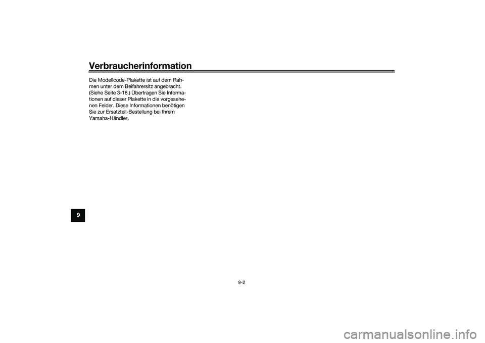 YAMAHA MT-03 2016 Betriebsanleitungen (in German) Verbraucherinformation
9-2
9
Die Modellcode-Plakette ist auf dem Rah-
men unter dem Beifahrersitz angebracht.
(Siehe Seite 3-18.) Übertragen Sie Informa-
tionen auf dieser Plakette in die vorgesehe- YAMAHA MT-03 2016 Betriebsanleitungen (in German) Verbraucherinformation
9-2
9
Die Modellcode-Plakette ist auf dem Rah-
men unter dem Beifahrersitz angebracht.
(Siehe Seite 3-18.) Übertragen Sie Informa-
tionen auf dieser Plakette in die vorgesehe-