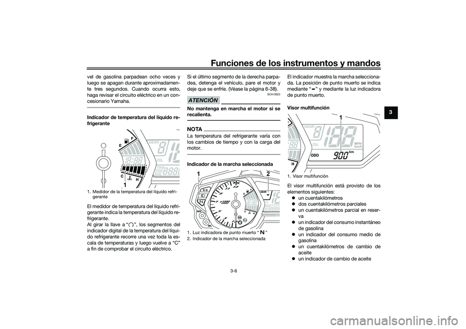 YAMAHA MT-03 2016 Manuale de Empleo (in Spanish) Funciones de los instrumentos y man dos
3-6
3
vel de gasolina parpadean ocho veces y
luego se apagan durante aproximadamen-
te tres segundos. Cuando ocurra esto,
haga revisar el circuito eléctrico en YAMAHA MT-03 2016 Manuale de Empleo (in Spanish) Funciones de los instrumentos y man dos
3-6
3
vel de gasolina parpadean ocho veces y
luego se apagan durante aproximadamen-
te tres segundos. Cuando ocurra esto,
haga revisar el circuito eléctrico en