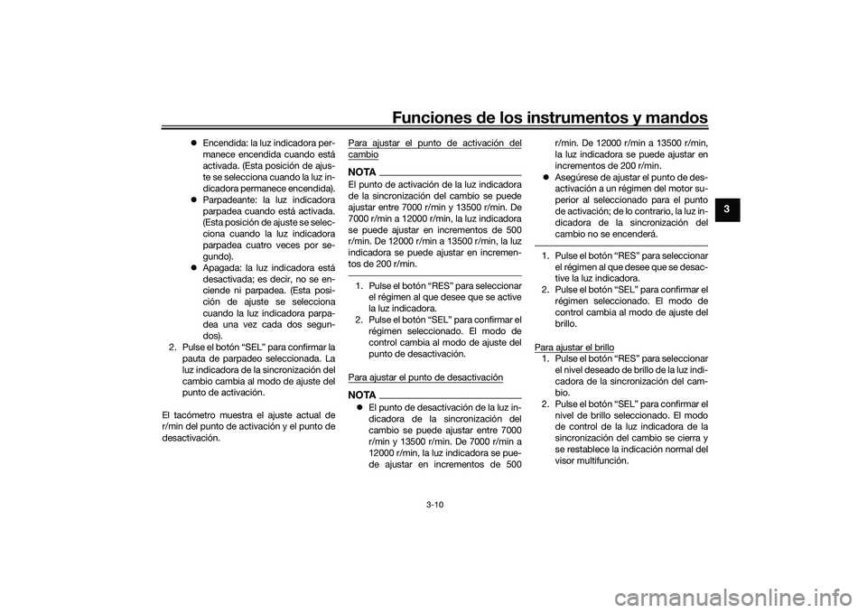 YAMAHA MT-03 2016 Manuale de Empleo (in Spanish) Funciones de los instrumentos y man dos
3-10
3
Encendida: la luz indicadora per-
manece encendida cuando está
activada. (Esta posición de ajus-
te se selecciona cuando la luz in-
dicadora perman YAMAHA MT-03 2016 Manuale de Empleo (in Spanish) Funciones de los instrumentos y man dos
3-10
3
Encendida: la luz indicadora per-
manece encendida cuando está
activada. (Esta posición de ajus-
te se selecciona cuando la luz in-
dicadora perman
