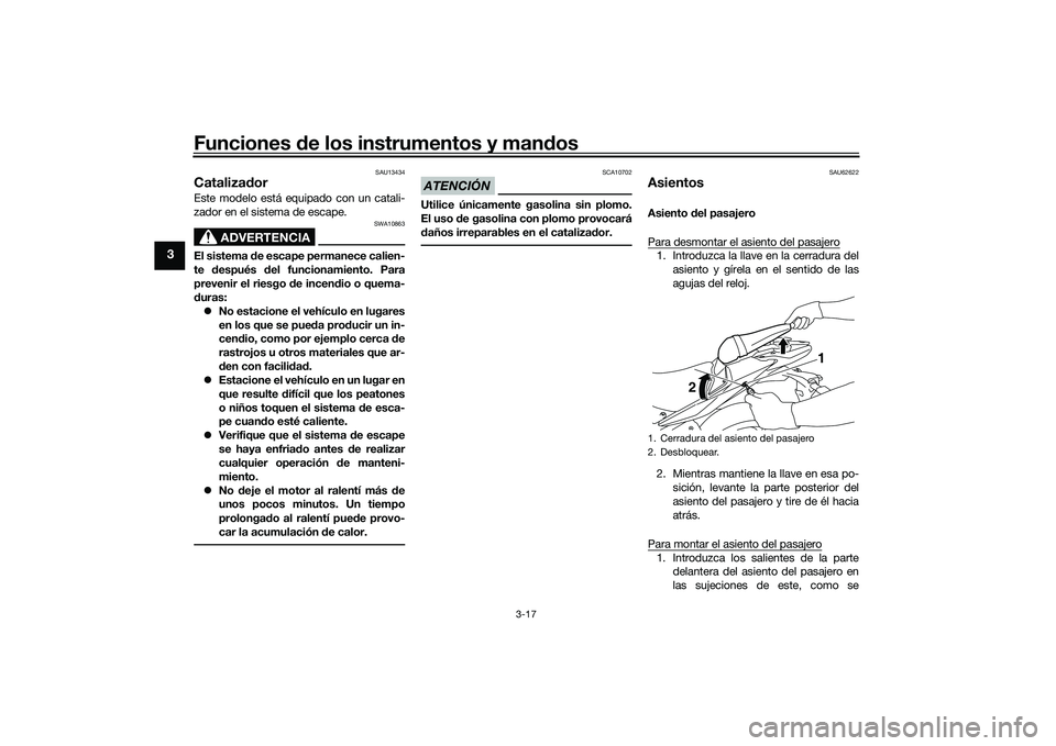 YAMAHA MT-03 2016 Manuale de Empleo (in Spanish) Funciones de los instrumentos y man dos
3-17
3
SAU13434
Catalizad orEste modelo está equipado con un catali-
zador en el sistema de escape.
ADVERTENCIA
SWA10863
El sistema de escape permanece calien YAMAHA MT-03 2016 Manuale de Empleo (in Spanish) Funciones de los instrumentos y man dos
3-17
3
SAU13434
Catalizad orEste modelo está equipado con un catali-
zador en el sistema de escape.
ADVERTENCIA
SWA10863
El sistema de escape permanece calien
