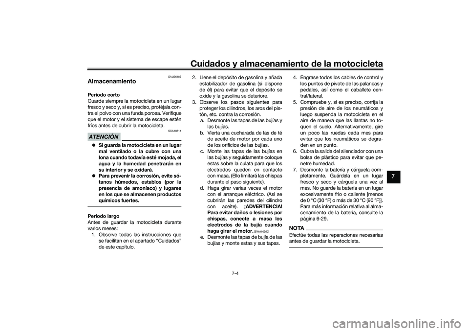 YAMAHA MT-03 2016  Manuale de Empleo (in Spanish) Cuidad os y almacenamiento  de la motocicleta
7-4
7
SAU26183
AlmacenamientoPerio do corto
Guarde siempre la motocicleta en un lugar
fresco y seco y, si es preciso, protéjala con-
tra el polvo con una