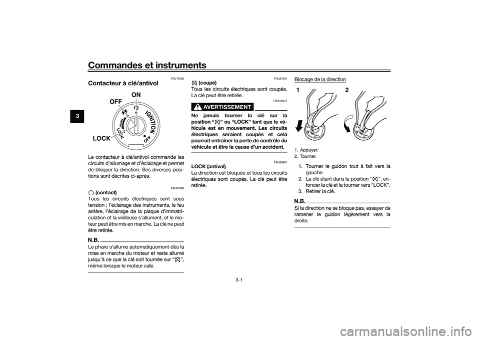 YAMAHA MT-03 2016 Notices Demploi (in French) Commandes et instruments
3-1
3
FAU10462
Contacteur à clé/antivolLe contacteur à clé/antivol commande les
circuits d’allumage et d’éclairage et permet
de bloquer la direction. Ses diverses pos YAMAHA MT-03 2016 Notices Demploi (in French) Commandes et instruments
3-1
3
FAU10462
Contacteur à clé/antivolLe contacteur à clé/antivol commande les
circuits d’allumage et d’éclairage et permet
de bloquer la direction. Ses diverses pos