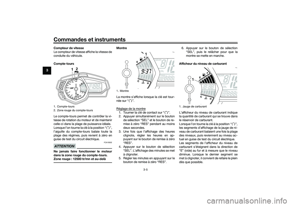 YAMAHA MT-03 2016 Notices Demploi (in French) Commandes et instruments
3-5
3
Compteur de vitesse
Le compteur de vitesse affiche la vitesse de
conduite du véhicule.
Compte-tours
Le compte-tours permet de contrôler la vi-
tesse de rotation du mo YAMAHA MT-03 2016 Notices Demploi (in French) Commandes et instruments
3-5
3
Compteur de vitesse
Le compteur de vitesse affiche la vitesse de
conduite du véhicule.
Compte-tours
Le compte-tours permet de contrôler la vi-
tesse de rotation du mo