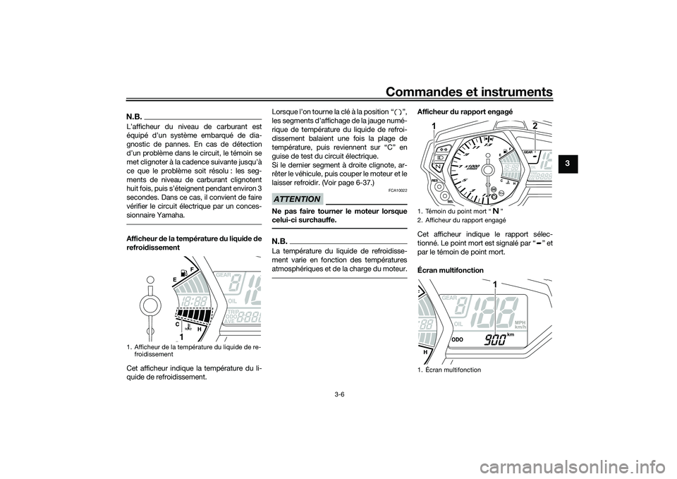 YAMAHA MT-03 2016 Notices Demploi (in French) Commandes et instruments
3-6
3
N.B.L’afficheur du niveau de carburant est
équipé d’un système embarqué de dia-
gnostic de pannes. En cas de détection
d’un problème dans le circuit, le tém YAMAHA MT-03 2016 Notices Demploi (in French) Commandes et instruments
3-6
3
N.B.L’afficheur du niveau de carburant est
équipé d’un système embarqué de dia-
gnostic de pannes. En cas de détection
d’un problème dans le circuit, le tém