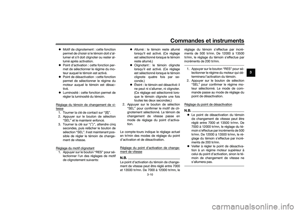 YAMAHA MT-03 2016  Notices Demploi (in French) Commandes et instruments
3-10
3
 Motif de clignotement : cette fonction
permet de choisir si le témoin doit s’al-
lumer et s’il doit clignoter ou rester al-
lumé après activation.
 Point 