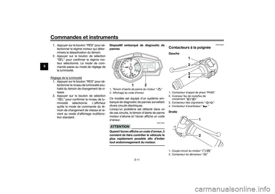 YAMAHA MT-03 2016 Notices Demploi (in French) Commandes et instruments
3-11
3
1. Appuyer sur le bouton “RES” pour sé-
lectionner le régime moteur qui déter-
minera la désactivation du témoin.
2. Appuyer sur le bouton de sélection “SEL YAMAHA MT-03 2016 Notices Demploi (in French) Commandes et instruments
3-11
3
1. Appuyer sur le bouton “RES” pour sé-
lectionner le régime moteur qui déter-
minera la désactivation du témoin.
2. Appuyer sur le bouton de sélection “SEL