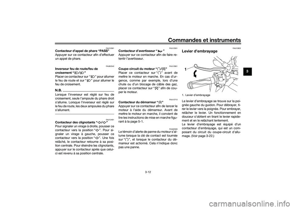 YAMAHA MT-03 2016 Notices Demploi (in French) Commandes et instruments
3-12
3
FAU12361
Contacteur d’appel de phare “PASS”
Appuyer sur ce contacteur afin d’effectuer
un appel de phare.
FAU62540
Inverseur feu d e route/feu de
croisement YAMAHA MT-03 2016 Notices Demploi (in French) Commandes et instruments
3-12
3
FAU12361
Contacteur d’appel de phare “PASS”
Appuyer sur ce contacteur afin d’effectuer
un appel de phare.
FAU62540
Inverseur feu d e route/feu de
croisement
