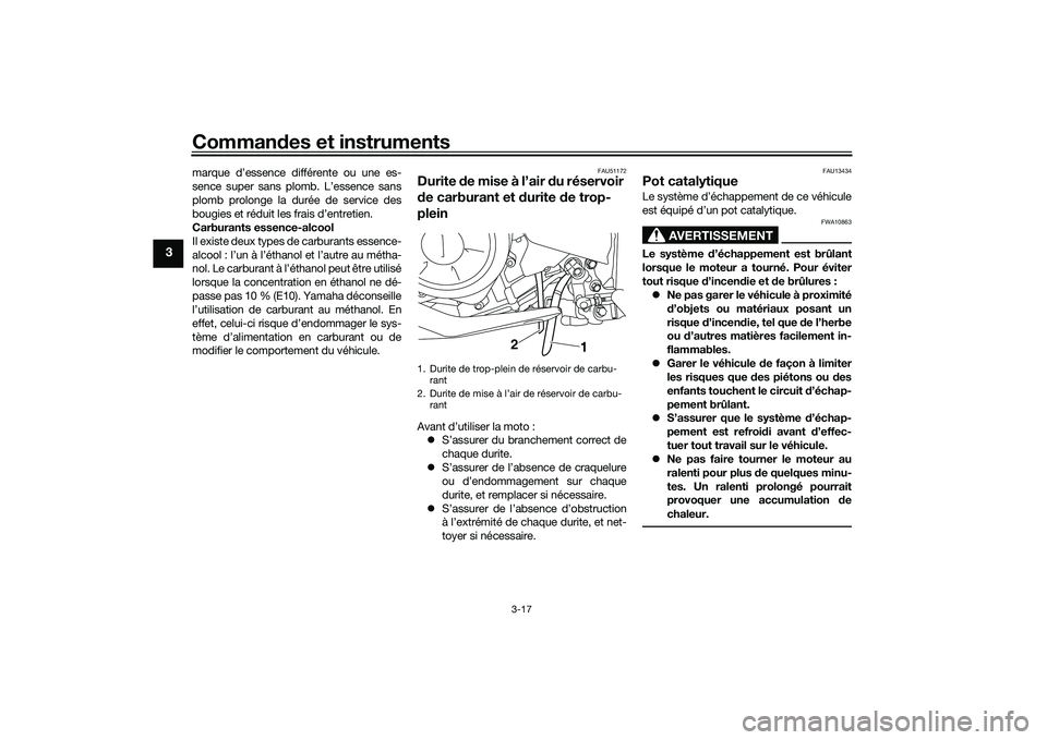 YAMAHA MT-03 2016 Notices Demploi (in French) Commandes et instruments
3-17
3
marque d’essence différente ou une es-
sence super sans plomb. L’essence sans
plomb prolonge la durée de service des
bougies et réduit les frais d’entretien.
C YAMAHA MT-03 2016 Notices Demploi (in French) Commandes et instruments
3-17
3
marque d’essence différente ou une es-
sence super sans plomb. L’essence sans
plomb prolonge la durée de service des
bougies et réduit les frais d’entretien.
C