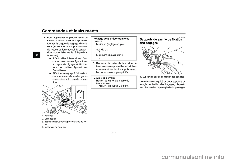 YAMAHA MT-03 2016  Notices Demploi (in French) Commandes et instruments
3-21
3
2. Pour augmenter la précontrainte de
ressort et donc durcir la suspension,
tourner la bague de réglage dans le
sens (a). Pour réduire la précontrainte
de ressort e