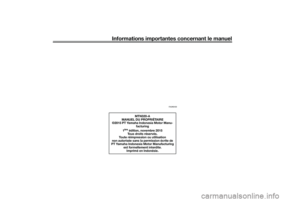 YAMAHA MT-03 2016  Notices Demploi (in French) Informations importantes concernant le manuel
FAUN0430
MTN320-A
MANUEL DU PROPRIÉTAIRE
©2015 PT Yamaha In donesia Motor Manu-
facturing
1
ère
 é dition, novembre 2015
To u s   droits réservés.
T