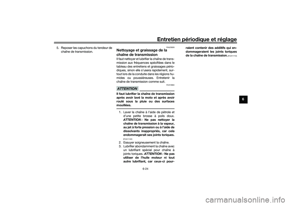 YAMAHA MT-03 2016 Notices Demploi (in French) Entretien périodique et réglage
6-24
6
5. Reposer les capuchons du tendeur de
chaîne de transmission.
FAU23026
Nettoyage et graissage de la
chaîne de transmissionIl faut nettoyer et lubrifier l YAMAHA MT-03 2016 Notices Demploi (in French) Entretien périodique et réglage
6-24
6
5. Reposer les capuchons du tendeur de
chaîne de transmission.
FAU23026
Nettoyage et graissage de la
chaîne de transmissionIl faut nettoyer et lubrifier l