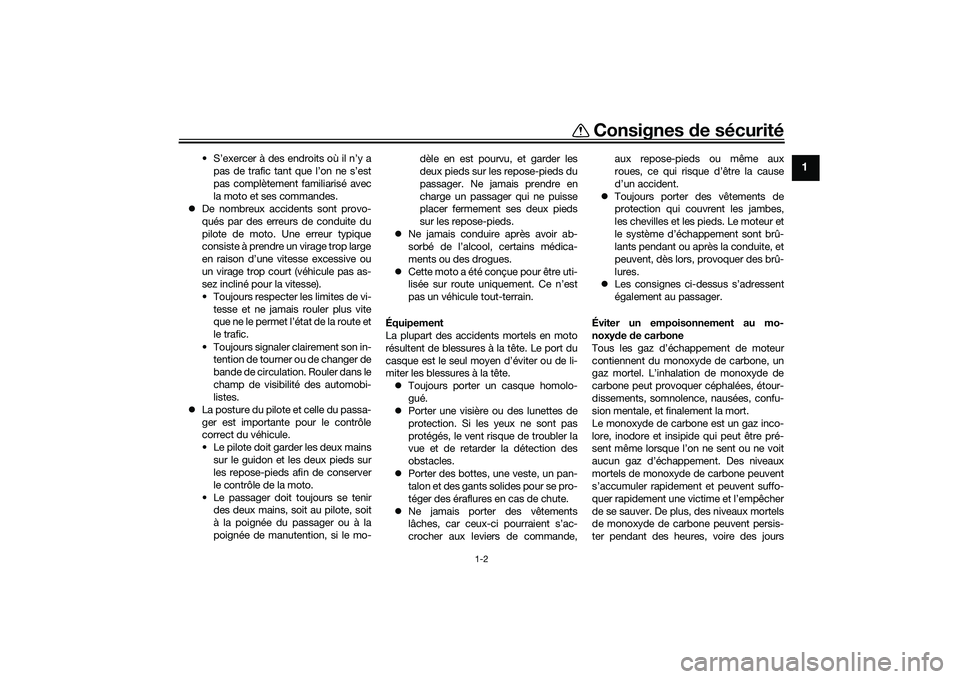 YAMAHA MT-03 2016 Notices Demploi (in French) Consignes de sécurité
1-2
1
• S’exercer à des endroits où il n’y a
pas de trafic tant que l’on ne s’est
pas complètement familiarisé avec
la moto et ses commandes.
De nombreux acci YAMAHA MT-03 2016 Notices Demploi (in French) Consignes de sécurité
1-2
1
• S’exercer à des endroits où il n’y a
pas de trafic tant que l’on ne s’est
pas complètement familiarisé avec
la moto et ses commandes.
De nombreux acci