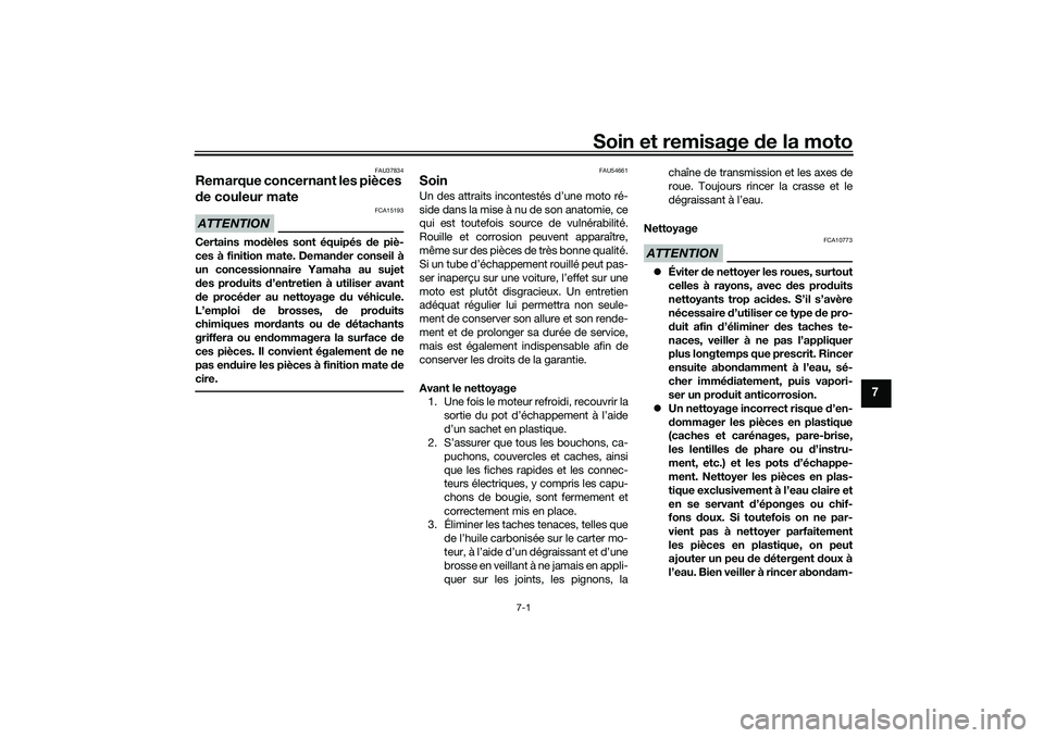 YAMAHA MT-03 2016 Notices Demploi (in French) Soin et remisage de la moto
7-1
7
FAU37834
Remarque concernant les pièces
d e couleur mateATTENTION
FCA15193
Certains mo dèles sont équipés de piè-
ces à finition mate. Deman der conseil à
un YAMAHA MT-03 2016 Notices Demploi (in French) Soin et remisage de la moto
7-1
7
FAU37834
Remarque concernant les pièces
d e couleur mateATTENTION
FCA15193
Certains mo dèles sont équipés de piè-
ces à finition mate. Deman der conseil à
un