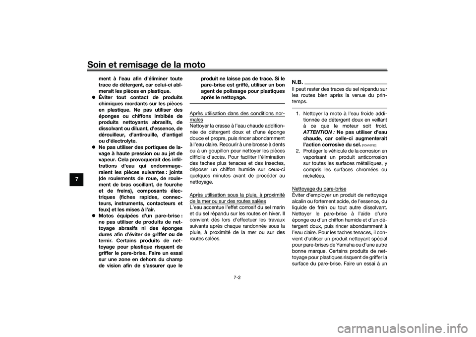 YAMAHA MT-03 2016 Notices Demploi (in French) Soin et remisage de la moto
7-2
7
ment à l’eau afin d’éliminer toute
trace de détergent, car celui-ci abî-
merait les pièces en plastique.
Éviter tout contact d e produits
chimiques m YAMAHA MT-03 2016 Notices Demploi (in French) Soin et remisage de la moto
7-2
7
ment à l’eau afin d’éliminer toute
trace de détergent, car celui-ci abî-
merait les pièces en plastique.
Éviter tout contact d e produits
chimiques m