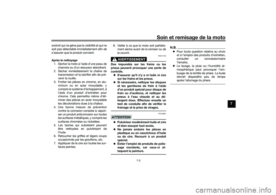 YAMAHA MT-03 2016 Notices Demploi (in French) Soin et remisage de la moto
7-3
7
endroit qui ne gêne pas la visibilité et qui ne
soit pas détectable immédiatement afin de
s’assurer que le produit convient.
Après le nettoyage
1. Sécher la m YAMAHA MT-03 2016 Notices Demploi (in French) Soin et remisage de la moto
7-3
7
endroit qui ne gêne pas la visibilité et qui ne
soit pas détectable immédiatement afin de
s’assurer que le produit convient.
Après le nettoyage
1. Sécher la m