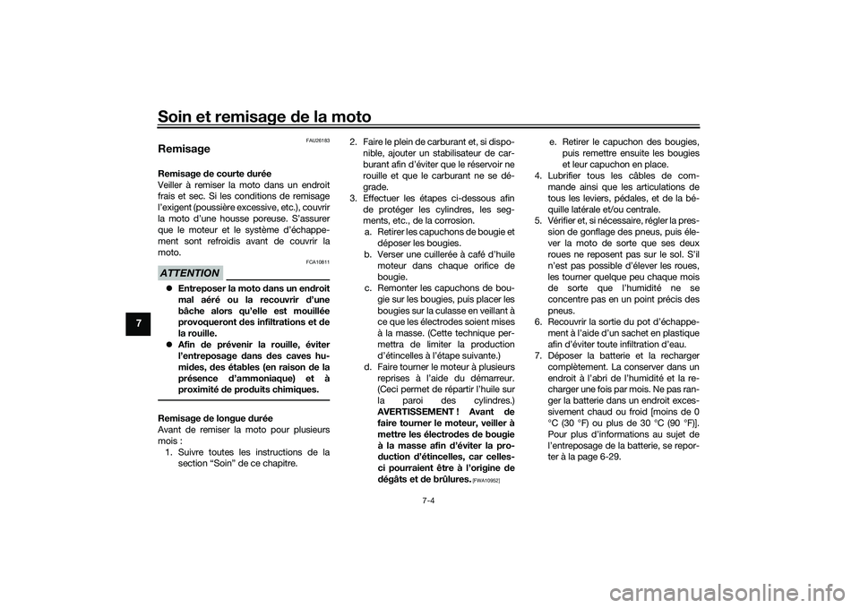 YAMAHA MT-03 2016 Notices Demploi (in French) Soin et remisage de la moto
7-4
7
FAU26183
RemisageRemisage de courte d urée
Veiller à remiser la moto dans un endroit
frais et sec. Si les conditions de remisage
l’exigent (poussière excessive, YAMAHA MT-03 2016 Notices Demploi (in French) Soin et remisage de la moto
7-4
7
FAU26183
RemisageRemisage de courte d urée
Veiller à remiser la moto dans un endroit
frais et sec. Si les conditions de remisage
l’exigent (poussière excessive,