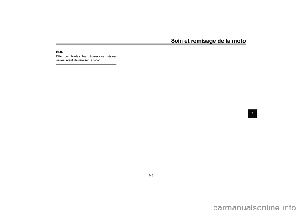 YAMAHA MT-03 2016 Notices Demploi (in French) Soin et remisage de la moto
7-5
7
N.B.Effectuer toutes les réparations néces-
saires avant de remiser la moto.
UB08F1F0.book Page 5 Friday, October 2, 2015 9:39 AM YAMAHA MT-03 2016 Notices Demploi (in French) Soin et remisage de la moto
7-5
7
N.B.Effectuer toutes les réparations néces-
saires avant de remiser la moto.
UB08F1F0.book Page 5 Friday, October 2, 2015 9:39 AM