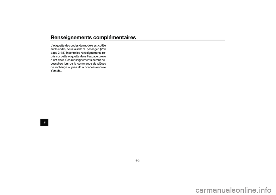 YAMAHA MT-03 2016  Notices Demploi (in French) Renseignements complémentaires
9-2
9
L’étiquette des codes du modèle est collée
sur le cadre, sous la selle du passager. (Voir
page 3-18.) Inscrire les renseignements re-
pris sur cette étiquet