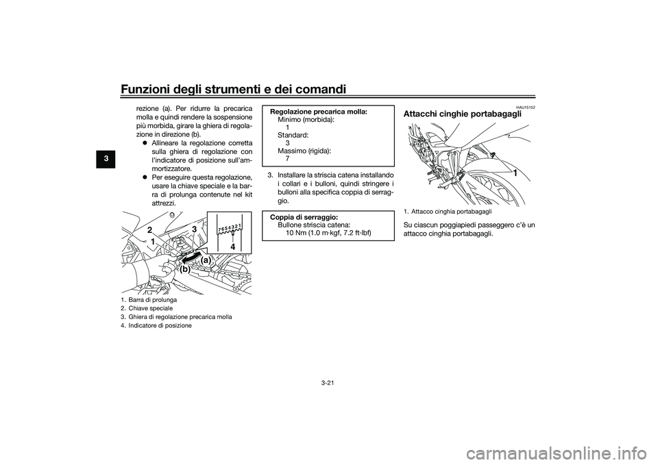 YAMAHA MT-03 2016 Manuale duso (in Italian) Funzioni deg li strumenti e dei coman di
3-21
3
rezione (a). Per ridurre la precarica
molla e quindi rendere la sospensione
più morbida, girare la ghiera di regola-
zione in direzione (b).
Allin YAMAHA MT-03 2016 Manuale duso (in Italian) Funzioni deg li strumenti e dei coman di
3-21
3
rezione (a). Per ridurre la precarica
molla e quindi rendere la sospensione
più morbida, girare la ghiera di regola-
zione in direzione (b).
Allin