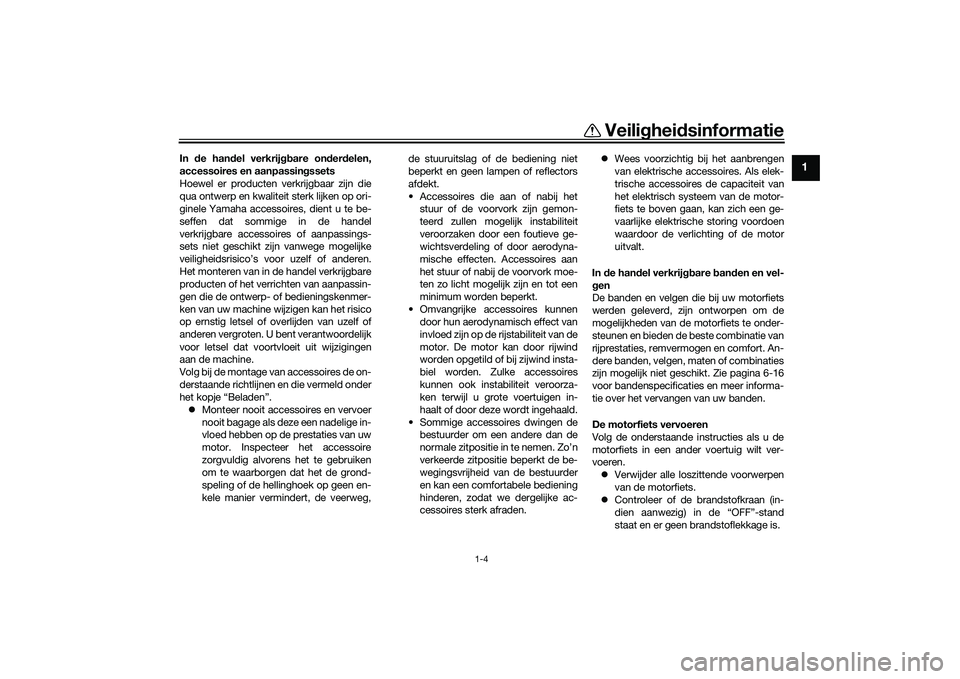 YAMAHA MT-03 2016 Instructieboekje (in Dutch) Veilighei dsinformatie
1-4
1
In de han del verkrij gbare on der delen,
accessoires en aanpassin gssets
Hoewel er producten verkrijgbaar zijn die
qua ontwerp en kwaliteit sterk lijken op ori-
ginele Y YAMAHA MT-03 2016 Instructieboekje (in Dutch) Veilighei dsinformatie
1-4
1
In de han del verkrij gbare on der delen,
accessoires en aanpassin gssets
Hoewel er producten verkrijgbaar zijn die
qua ontwerp en kwaliteit sterk lijken op ori-
ginele Y