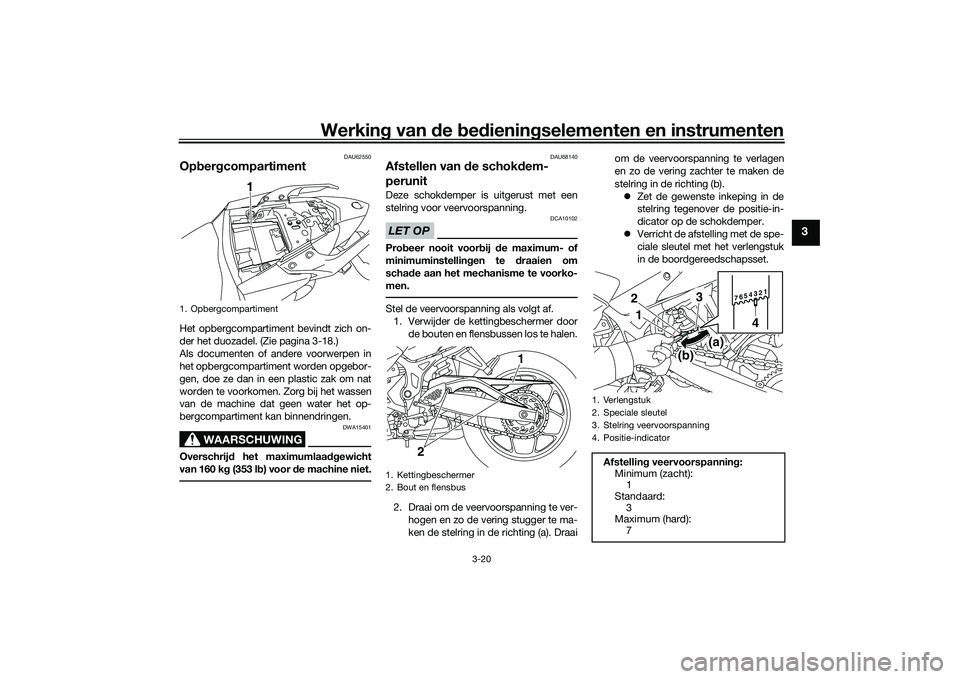 YAMAHA MT-03 2016 Instructieboekje (in Dutch) Werking van de bed ienin gselementen en instrumenten
3-20
3
DAU62550
Op ber gcompartimentHet opbergcompartiment bevindt zich on-
der het duozadel. (Zie pagina 3-18.)
Als documenten of andere voorwer YAMAHA MT-03 2016 Instructieboekje (in Dutch) Werking van de bed ienin gselementen en instrumenten
3-20
3
DAU62550
Op ber gcompartimentHet opbergcompartiment bevindt zich on-
der het duozadel. (Zie pagina 3-18.)
Als documenten of andere voorwer