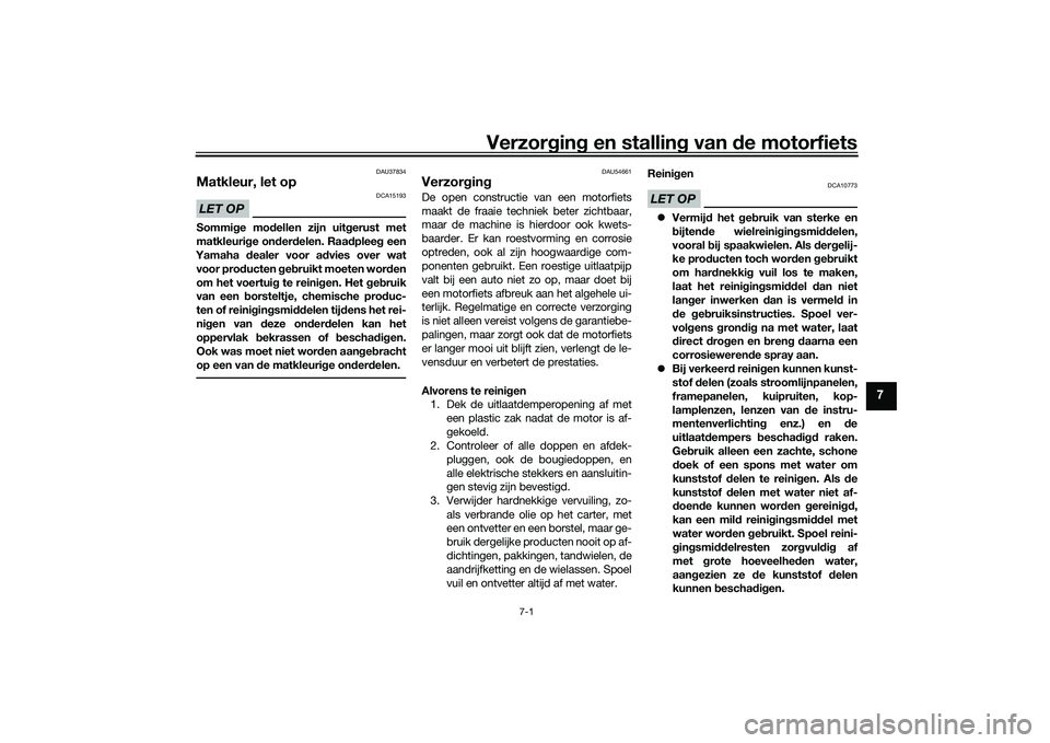 YAMAHA MT-03 2016 Instructieboekje (in Dutch) Verzorgin g en stallin g van de motorfiets
7-1
7
DAU37834
Matkleur, let opLET OP
DCA15193
Sommi ge mo dellen zijn uit gerust met
matkleuri ge on der delen. Raa dplee g een
Yamaha dealer voor a dvies YAMAHA MT-03 2016 Instructieboekje (in Dutch) Verzorgin g en stallin g van de motorfiets
7-1
7
DAU37834
Matkleur, let opLET OP
DCA15193
Sommi ge mo dellen zijn uit gerust met
matkleuri ge on der delen. Raa dplee g een
Yamaha dealer voor a dvies