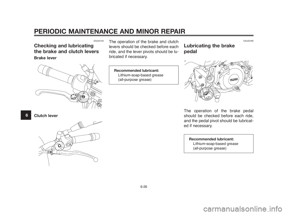YAMAHA MT-03 2012 Repair Manual PERIODIC MAINTENANCE AND MINOR REPAIR
6-26
1
2
3
4
5
6
7
8
9
10
EAU23140
Checking and lubricating 
the brake and clutch levers
Brake lever
Clutch lever
The operation of the brake and clutch
levers sho