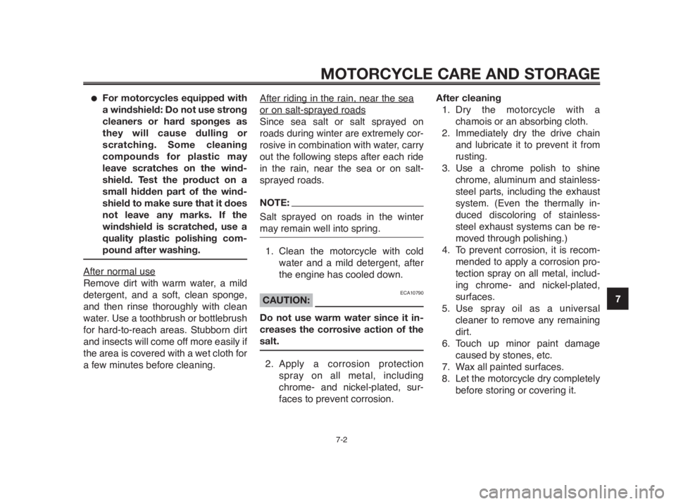 YAMAHA MT-03 2012 Service Manual 1
2
3
4
5
6
7
8
9
10
MOTORCYCLE CARE AND STORAGE
7-2
●For motorcycles equipped with
a windshield: Do not use strong
cleaners or hard sponges as
they will cause dulling or
scratching. Some cleaning
c YAMAHA MT-03 2012 Service Manual 1
2
3
4
5
6
7
8
9
10
MOTORCYCLE CARE AND STORAGE
7-2
●For motorcycles equipped with
a windshield: Do not use strong
cleaners or hard sponges as
they will cause dulling or
scratching. Some cleaning
c