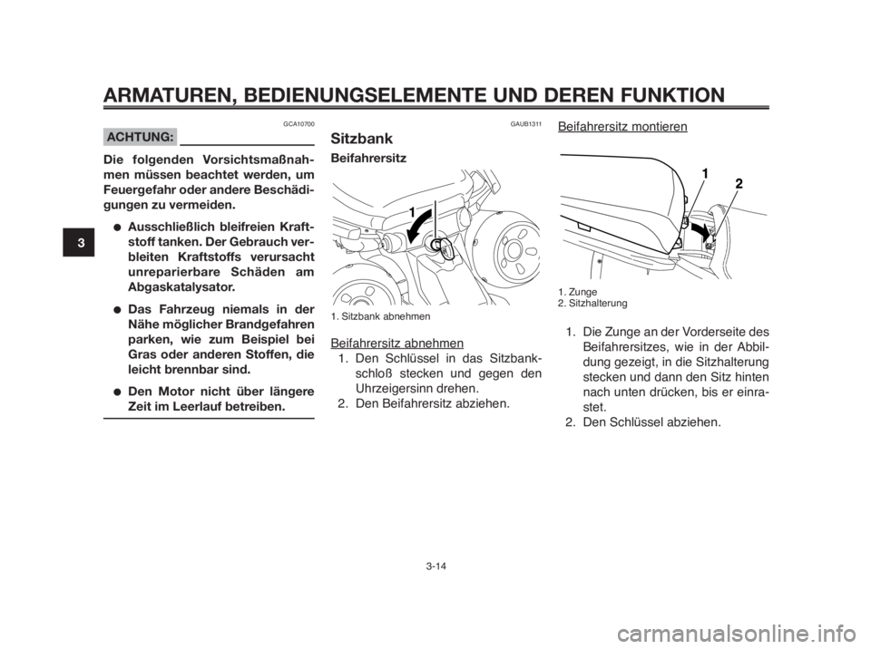 YAMAHA MT-03 2012  Betriebsanleitungen (in German) ARMATUREN, BEDIENUNGSELEMENTE UND DEREN FUNKTION
3-14
1
2
3
4
5
6
7
8
9
10
Beifahrersitz montieren
1. Zunge
2. Sitzhalterung
1. Die Zunge an der Vorderseite des
Beifahrersitzes, wie in der Abbil-
dung
