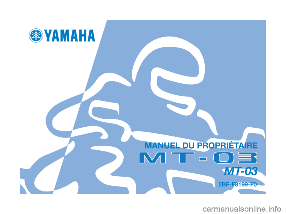 YAMAHA MT-03 2012 Notices Demploi (in French) MANUEL DU PROPRIÉTAIRE
2BF-F8199-F0
MT-03 YAMAHA MT-03 2012 Notices Demploi (in French) MANUEL DU PROPRIÉTAIRE
2BF-F8199-F0
MT-03