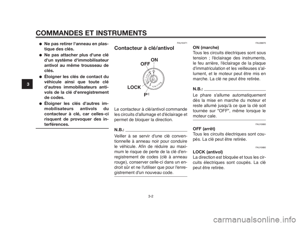 YAMAHA MT-03 2012 Notices Demploi (in French) COMMANDES ET INSTRUMENTS
3-2
1
2
3
4
5
6
7
8
9
10
●Ne pas retirer l'anneau en plas-
tique des clés.
●Ne pas attacher plus d'une clé
d'un système d'immobilisateur
antivol au mêm YAMAHA MT-03 2012 Notices Demploi (in French) COMMANDES ET INSTRUMENTS
3-2
1
2
3
4
5
6
7
8
9
10
●Ne pas retirer l'anneau en plas-
tique des clés.
●Ne pas attacher plus d'une clé
d'un système d'immobilisateur
antivol au mêm