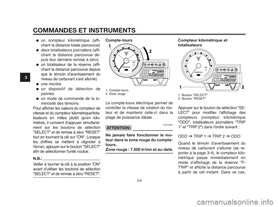 YAMAHA MT-03 2012 Notices Demploi (in French) COMMANDES ET INSTRUMENTS
3-6
1
2
3
4
5
6
7
8
9
10
●un compteur kilométrique (affi-
chant la distance totale parcourue)
●deux totalisateurs journaliers (affi-
chant la distance parcourue de-
puis YAMAHA MT-03 2012 Notices Demploi (in French) COMMANDES ET INSTRUMENTS
3-6
1
2
3
4
5
6
7
8
9
10
●un compteur kilométrique (affi-
chant la distance totale parcourue)
●deux totalisateurs journaliers (affi-
chant la distance parcourue de-
puis