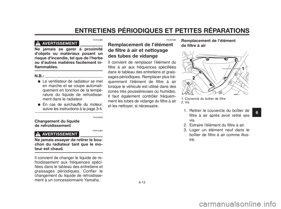 YAMAHA MT-03 2012 Notices Demploi (in French) 1
2
3
4
5
6
7
8
9
10
ENTRETIENS PÉRIODIQUES ET PETITES RÉPARATIONS
FCA10380
AVERTISSEMENT0
Ne jamais se garer à proximité
d'objets ou matériaux posant un
risque d'incendie, tel que de l YAMAHA MT-03 2012 Notices Demploi (in French) 1
2
3
4
5
6
7
8
9
10
ENTRETIENS PÉRIODIQUES ET PETITES RÉPARATIONS
FCA10380
AVERTISSEMENT0
Ne jamais se garer à proximité
d'objets ou matériaux posant un
risque d'incendie, tel que de l