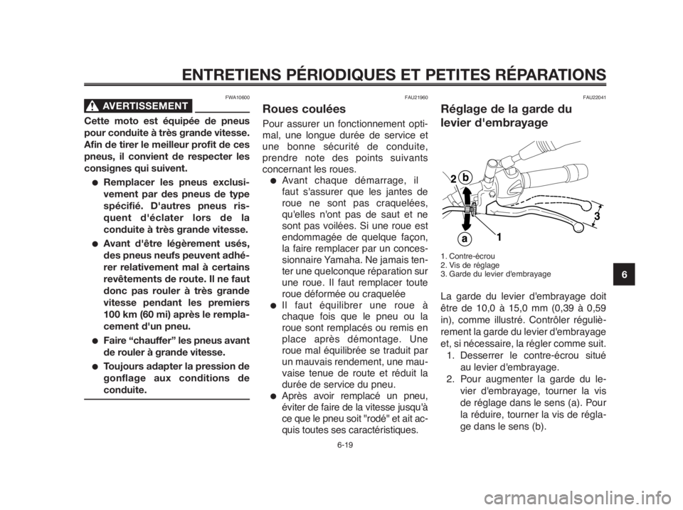 YAMAHA MT-03 2012 Notices Demploi (in French) 1
2
3
4
5
6
7
8
9
10
ENTRETIENS PÉRIODIQUES ET PETITES RÉPARATIONS
FWA10600
AVERTISSEMENT0
Cette moto est équipée de pneus
pour conduite à très grande vitesse.
Afin de tirer le meilleur profit d YAMAHA MT-03 2012 Notices Demploi (in French) 1
2
3
4
5
6
7
8
9
10
ENTRETIENS PÉRIODIQUES ET PETITES RÉPARATIONS
FWA10600
AVERTISSEMENT0
Cette moto est équipée de pneus
pour conduite à très grande vitesse.
Afin de tirer le meilleur profit d