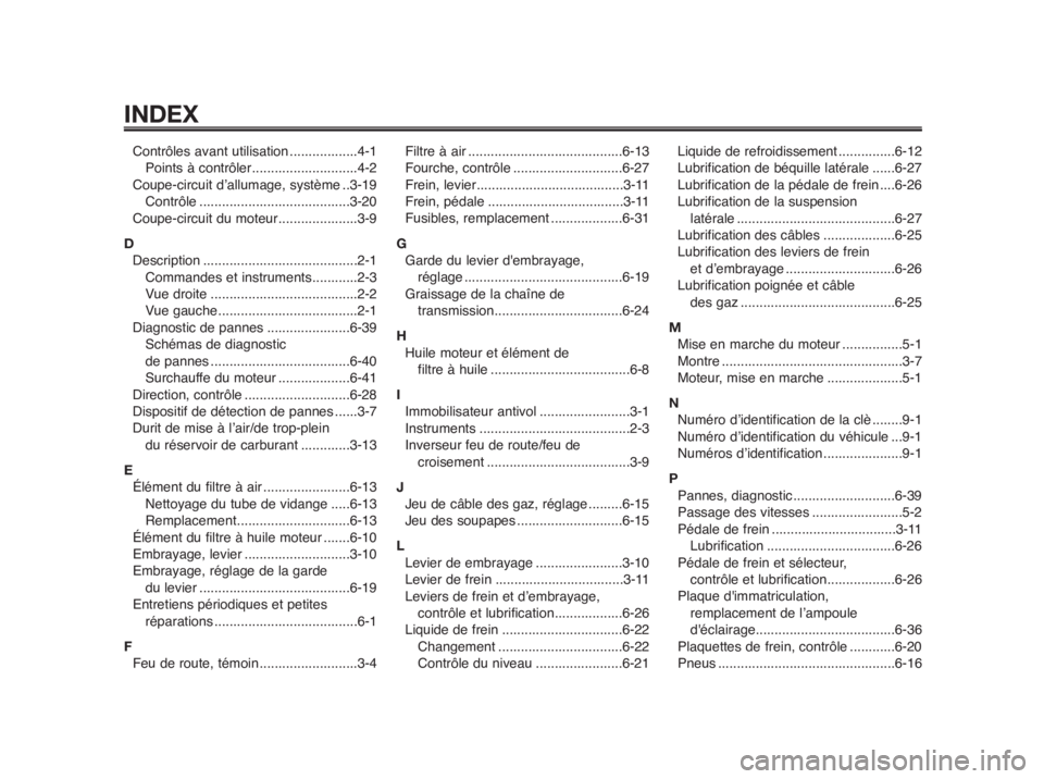 YAMAHA MT-03 2012  Notices Demploi (in French) INDEX
1
2
3
4
5
6
7
8
9
10
Contrôles avant utilisation ..................4-1
Points à contrôler............................4-2
Coupe-circuit d’allumage, système ..3-19
Contrôle.................